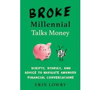 Broke Millennial Talks Money: Scripts, Stories, and Advice to Navigate Awkward Financial Conversations