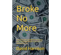 Broke No More: A Practical Guide to Budgeting, Eliminating Debt, and Building Wealth-Even If You’re Starting From Zero