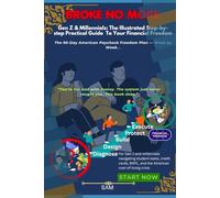 Broke No More: Gen Z & Millennials - The Illustrated Step-by-Step & Practical Guide To Your Financial Freedom