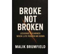Broke Not Broken: Lessons I Learned When Life Pushed Me Down