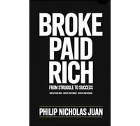 Broke Paid Rich: From Struggle to Success: Master Your Mind, Money, and Mission