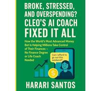 BROKE, STRESSED, AND OVERSPENDING? CLEO’S AI COACH FIXED IT ALL: How the World’s Most Advanced Money Bot Is Helping Millions Take Control of Their Finances - No Finance Degree or Life Coach Needed