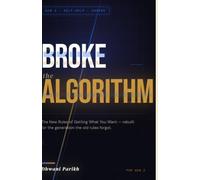 Broke the Algorithm: The New GenZ Rules of Getting What You Want.: A Book for the Generation That Was Handed Everything except a new Map