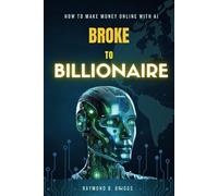BROKE TO BILLIONAIRE: How to Make Money Online with Ai