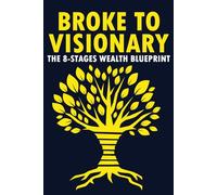 Broke To Visionary: The 8-Stages Wealth Blueprint