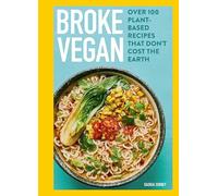 Broke Vegan: Over 100 Plant-based Recipes That Don't Cost the Earth