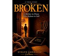 BROKEN: A Mother in Pieces Who Remains Standing: 2