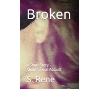 Broken: A Short Story About Sexual Assault By S. Rene