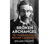 Broken Archangel: The Tempestuous Lives of Roger Casement - NUOVO
