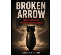 BROKEN ARROW: Come perdere una bomba atomica