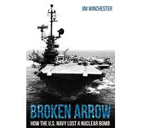 Broken Arrow: How the U.S. Navy Lost a Nuclear Bomb