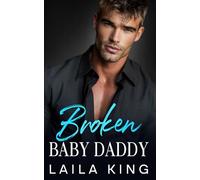 Broken Baby Daddy: An Off-Limits Enemies to Lovers Romance
