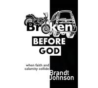 Broken Before God: When Faith and Calamity Collide