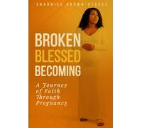 Broken, Blessed, Becoming: A Journey of Faith Through Pregnancy