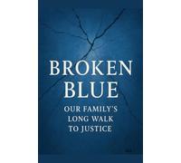 Broken Blue: Our Family's long walk to justice