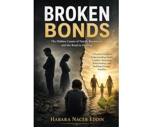 Broken Bonds: Hidden Causes of Family Breakdown and the Road to Healing.