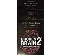Broken Brain 2: The Body-Mind Connection (8-Part Docuseries, Expert Interviews & Patient Stories on DVD, two books of transcripts of the DVDs, and 30-Day Brain Reset Workbook)