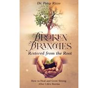 Broken Branches Restored from the Root: How to Heal and Grow After Life's Storms