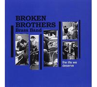 Broken Brothers Brass Band - The Life We Deserve