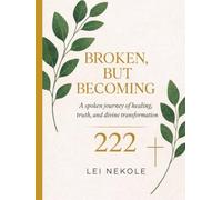 Broken, But Becoming: A spoken journey of healing, truth, and divine transformation