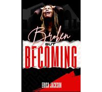 BROKEN BUT BECOMING: Restoration for the Wounded Soul