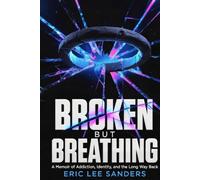 Broken But Breathing: A Memoir of Addiction, Identity, and the Long Way Back