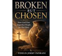 BROKEN BUT CHOSEN: How God Uses Imperfect People for His Glory: 2