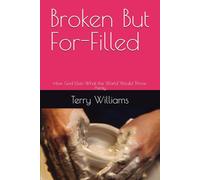 Broken But For-Filled: How God Uses What the World Would Throw Away