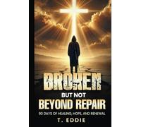 BROKEN...BUT NOT BEYOND REPAIR: 90 Days of Healing, Hope, and Renewal: 90 Day of Healing, Hope, and Renewal