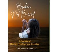 Broken But Not Buried: Still Becoming: A Journey of Hurting, Healing, Growing