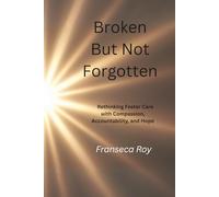 Broken But Not Forgotten: Rethinking Foster Care with Compassion, Accountability, and Hope