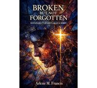 Broken But Not Forgotten: Sustainability of God’s Grace & Mercy: 1