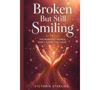 Broken but Still Smiling: The Burnout Women Don’t Know They Have