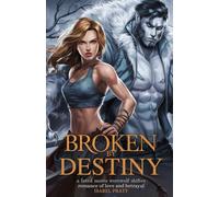 BROKEN BY DESTINY: A Fated Mates Werewolf Shifter Romance of Love and Betrayal