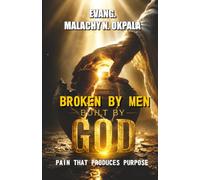 Broken by Men, Built by God: Pain that Produces Purpose