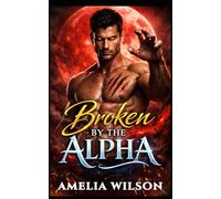 Broken by the Alpha: A Steamy Rejected Mates Wolf Shifter Romance