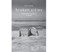 Broken Cities: A Historical Sociology of Ruins
