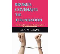 BROKEN COVENANT: The Covenant Foundation: Marriage, Divorce, and the Redemption of Broken Covenant