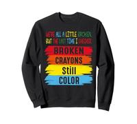 Broken Crayons Still Color Men Women Mental Health Awareness Felpa