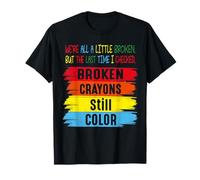 Broken Crayons Still Color Men Women Mental Health Awareness Maglietta