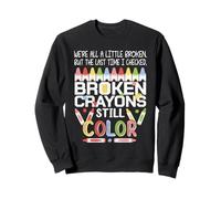 Broken Crayons Still Color Mental Health Awareness Gifts Felpa