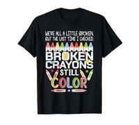 Broken Crayons Still Color Mental Health Awareness Gifts Maglietta