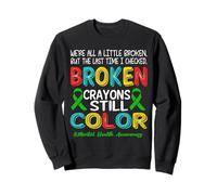 Broken Crayons Still Color Mental Health Awareness Men Women Felpa