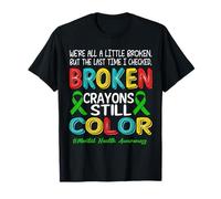 Broken Crayons Still Color Mental Health Awareness Men Women Maglietta
