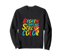 Broken Crayons Still Color Positive Mindset Motivational Felpa
