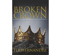 BROKEN CROWN: A STORY OF KINGS, FATHERS, FAILURE, AND THE GOD WHO RESTORES BROKEN MAN