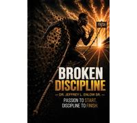 Broken Discipline: The Passion to Start - The Discipline to Finish