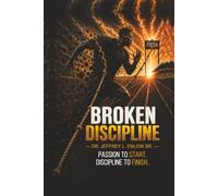 Broken Discipline: The Passion to Start - The Discipline to Finish