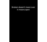 Broken doesn’t mean over. It means open.: Black Minimalist Journal | Emotional Healing & Resilience | 6x9” | 120 Lined Pages for Letting Go, Opening Up, and Moving Forward