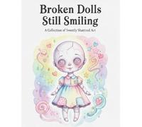 Broken Dolls Still Smiling: For the Softly Broken and Still Kind